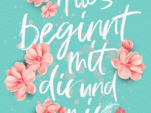 Bücher – Alles beginnt mit dir und mir: Roman. »Romantischer geht es nicht!« (Josie Silver)