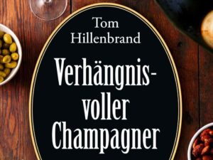 Bücher – Verhängnisvoller Champagner: Ein kulinarischer Krimi. Xavier Kieffer ermittelt | Der neue Luxemburg-Krimi von SPIEGEL-Bestseller-Autor Tom Hillenbrand (Die Xavier-Kieffer-Krimis, Band 8)