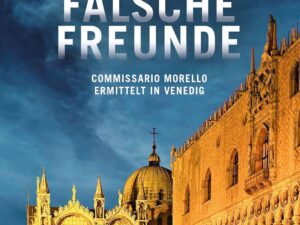 Bücher – Falsche Freunde: Commissario Morello ermittelt in Venedig (Ein Fall für Commissario Morello, Band 3)