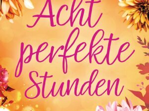 Bücher – Acht Stunden perfekte: Roman. Der Liebesroman-Bestseller für bezaubernde Lesestunden – erstmals im Taschenbuch