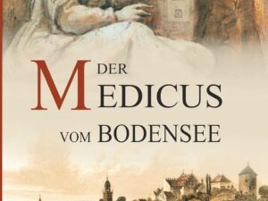 Bücher – Der Medicus vom Bodensee (Die Bodensee-Romane, Historische Reihe)