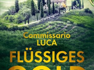 Bücher – Flüssiges Gold: Commissario Lucas erster Fall. Ein Bella-Italia-Krimi (Die Bella-Italia-Krimis 1)