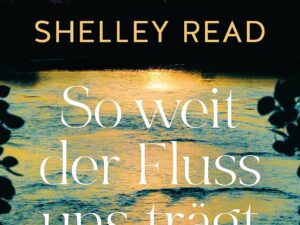 Bücher – So weit der Fluss uns trägt: Roman. Der SPIEGEL-Bestseller – »Erschütternd, Mut machend und absolut unvergesslich.« Bonnie Garmus