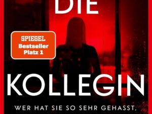 Bücher – Die Kollegin – Wer hat sie so sehr gehasst, dass sie sterben musste?: Thriller – Der Nr.1 ​​Bestseller der Autorin des Weltbestsellers »Wenn sie wüsste«