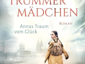 Bücher – Trümmermädchen: Annas Traum vom Glück | Ein mitreißender historischer Roman im berüchtigten Hungerwinter