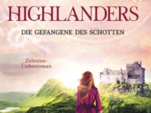 Bücher – Die Gefangene des Schotten: Ein Schottischer Historischer Highland Zeitreise-Liebesroman aus dem Mittelalter (Im Bann des Highlanders, Band 1)