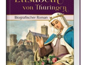 Bücher – Elisabeth von Thüringen: Historischer Roman: Biografischer Roman