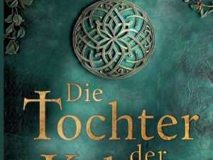 Bücher – Die Tochter der Kelten: Historischer Roman. Die Kelten-Saga 1 | Eine Fürstentochterin kämpft für ihr Erbe – und gegen eine dunkle Prophezeiung!