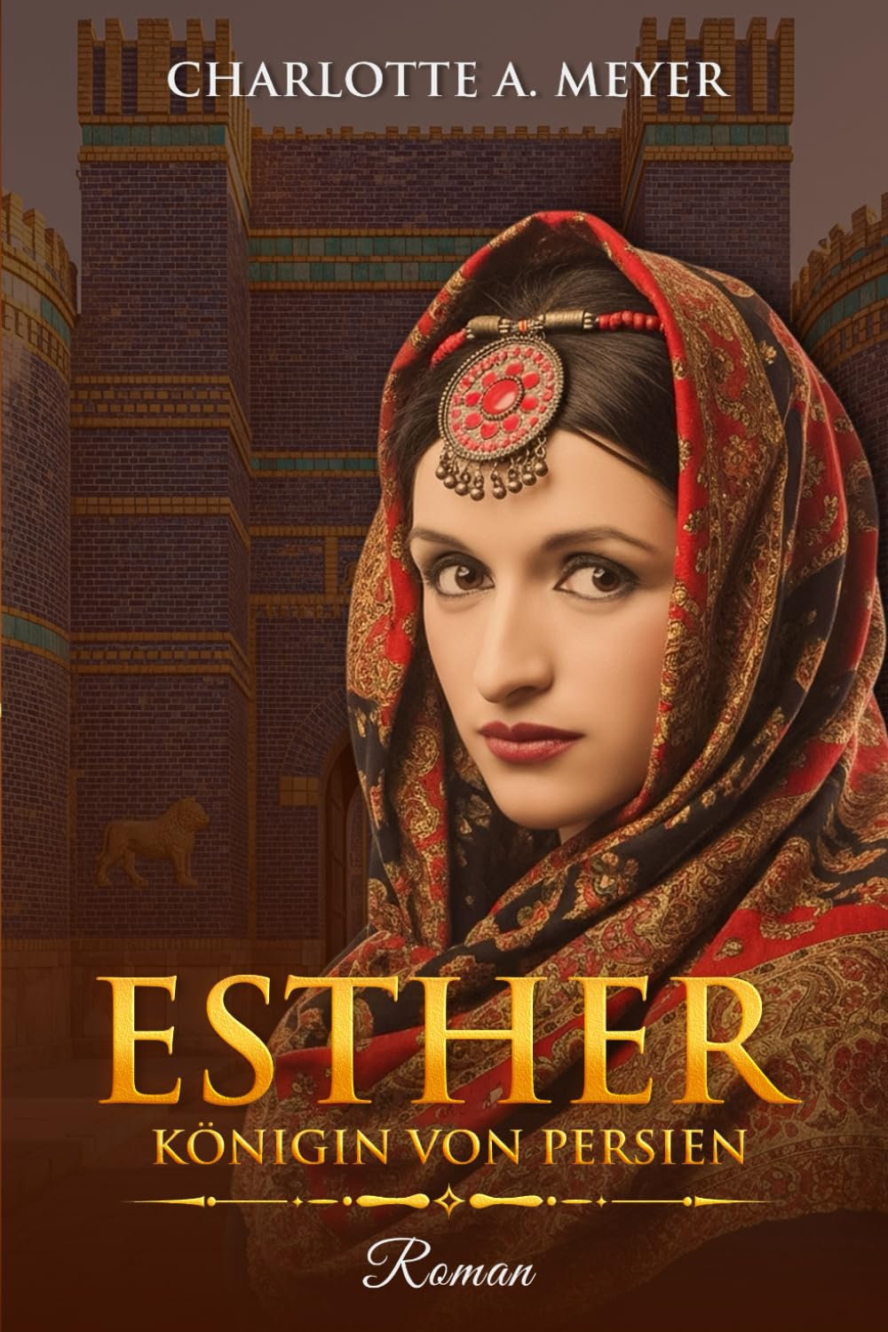 Bücher - Esther: Königin von Persien – Ein biblischer historischer Roman über Liebe, Glauben und den Mut einer außergewöhnlichen Frau