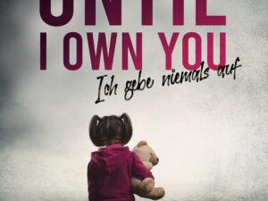 Bücher – Until I own you : Ich gebe niemals auf / Die spannende Thriller-Neuerscheinung über obsessives Stalking (als eBook, Taschenbuch und Hörbuch!)