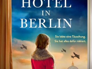 Bücher – Das geheime Hotel in Berlin: Ein mitreißender und gefühlvoller historischer Roman