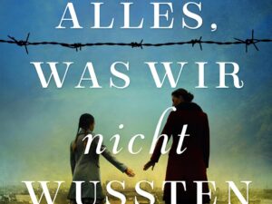 Bücher – Alles, was wir nicht wussten: Ein historischer Roman voll ergreifender Spannung