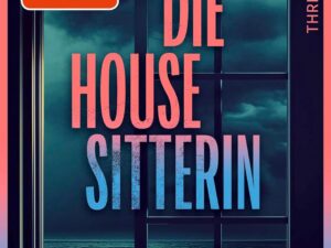 Bücher – Die Housesitterin – Ein Traum von einem Job. Oder?: Thriller | Der neue aufregende Pageturner der Bestsellerautorin