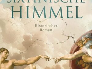 Bücher – Der sixtinische Himmel: Historischer Roman | »Historischer Roman, Künstlerbiografie und Thriller zugleich – und damit dreifach gut.« freundin