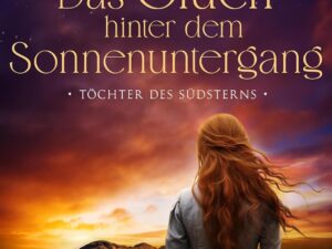 Bücher – Töchter des Südsterns – Das Glück hinter dem Sonnenuntergang: Die große Australien-Saga der Bestseller-Autorin (Lancashire Settlers 2)