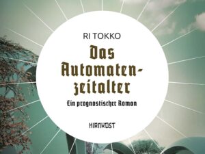 Bücher – Das Automatenzeitalter: Ein prognostischer Roman (Wiederentdeckte Schätze der deutschsprachigen Science Fiction)