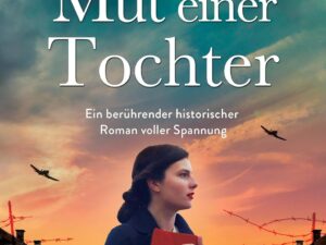 Bücher – Der Mut einer Tochter: Ein berührender historischer Roman voller Spannung (Hanni Winter)