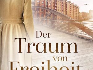 Bücher – Der Traum von Freiheit: Speicherstadt-Saga (Die Kaffeehändler 3)