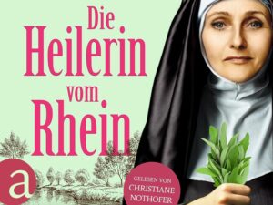 Bücher – Die Heilerin vom Rhein: Hildegard von Bingen – In der Naturheilkunde fand sie ihre Berufung, den Menschen zu helfen