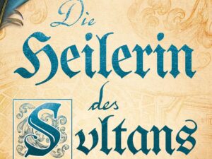 Bücher – Die Heilerin des Sultans (Die Ulm-Trilogie 3)