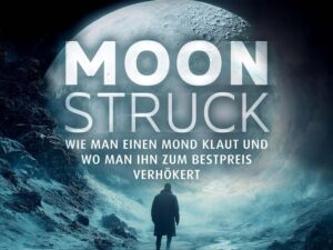 Bücher – Moonstruck: Wie man einen Mond klaut und wo man ihn zum Besten verhökert