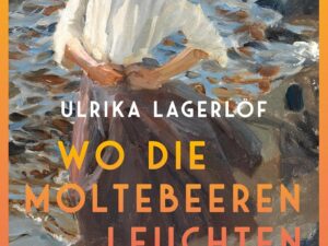 Bücher – Wo die Moltebeeren leuchten (Die Norrland-Saga, Bd. 1): Roman | Die bewegende Bestseller-Saga aus Schweden | Inspiriert von Lagerlöfs eigener Familiengeschichte und wahren historischen Ereignissen
