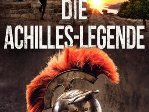 Bücher – Die Achilles-Legende: Ein Harry-Fox-Abenteuer (Archäologische Abenteuerserie um Harry Fox 4)